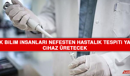 Türk Bilim İnsanları Nefesten Hastalık Tespiti Yapan Cihaz Üretecek