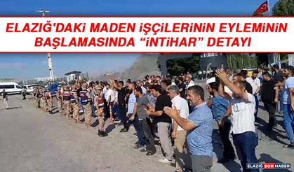 Elazığ'daki Maden İşçilerinin Eyleminin Başlamasında 'İntihar' Detayı
