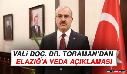 Vali Doç. Dr. Toraman’dan Elazığ’a Veda Açıklaması