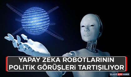 Yapay Zeka Robotlarının Politik Görüşleri Tartışılıyor