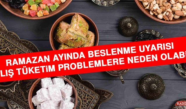Ramazan Ayında Beslenme Uyarısı: Yanlış Tüketim Problemlere Neden Olabilir