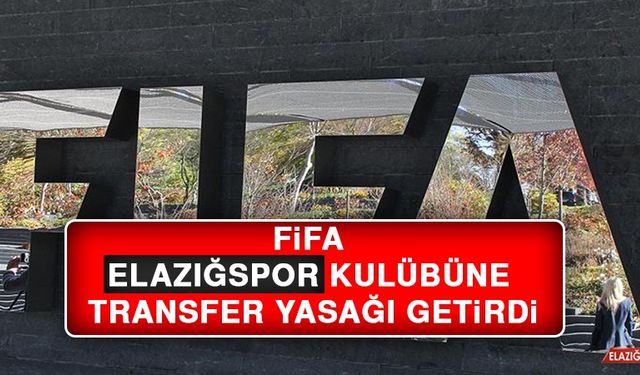 FİFA Elazığspor Kulübüne Transfer Yasağı Getirdi!