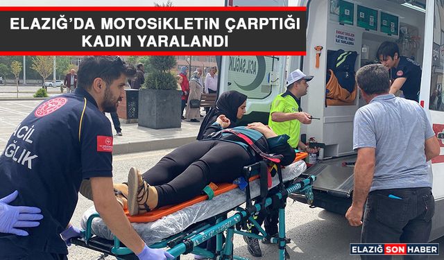 Elazığ’da Motosikletin Çarptığı Kadın Yaralandı