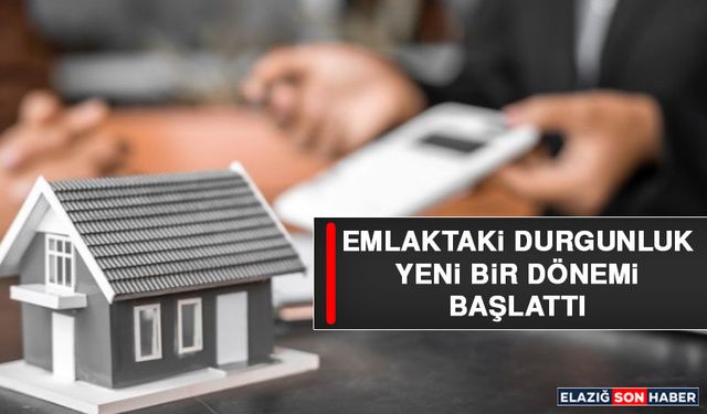 Emlaktaki Durgunluk Yeni Bir Dönemi Başlattı