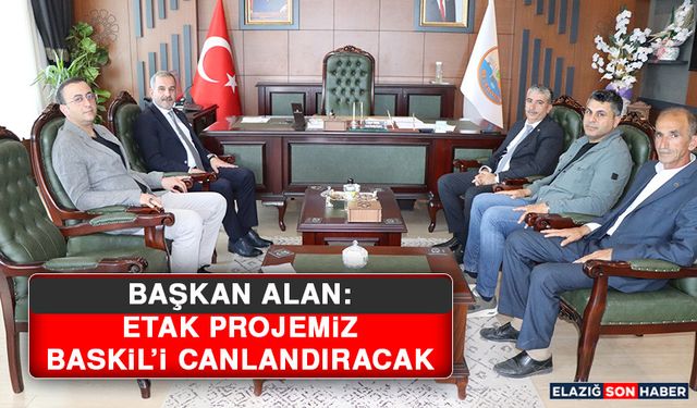 Başkan Alan: ETAK Projemiz Baskil’i Canlandıracak
