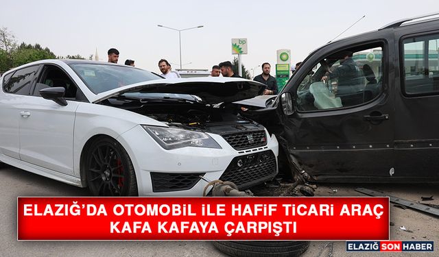 Elazığ’da Otomobil İle Hafif Ticari Araç Kafa Kafaya Çarpıştı