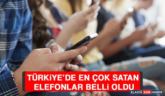 Türkiye’de En Çok Satan Telefonlar Belli Oldu