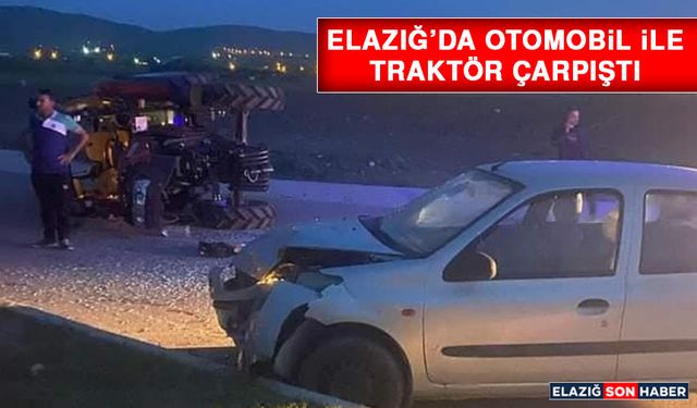 Elazığ’da Otomobil İle Traktör Çarpıştı