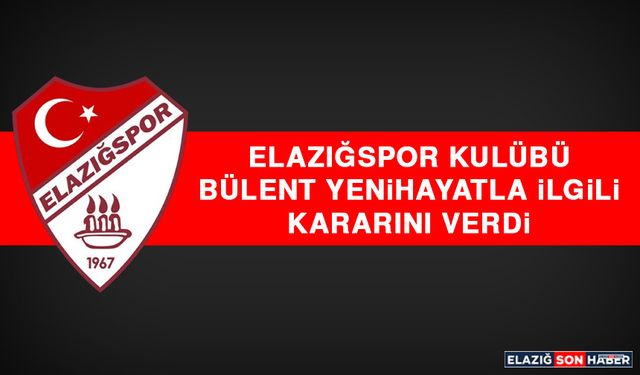 Elazığspor Kulübü Bülent Yenihayatla İlgili Kararını Verdi