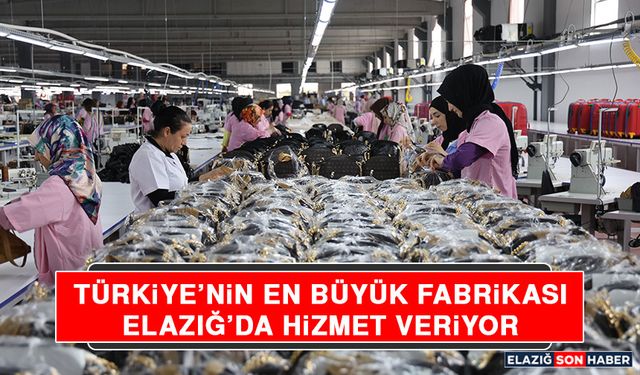 Türkiye’nin En Büyük Fabrikası Elazığ’da