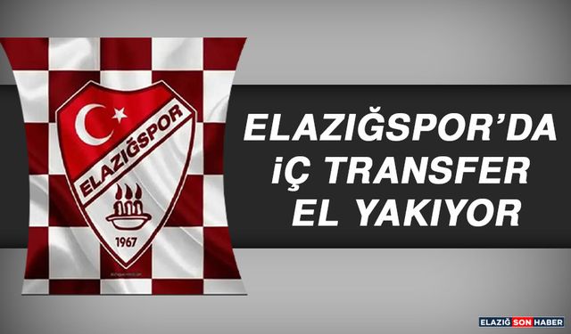 Elazığspor’da İç Transfer El Yakıyor