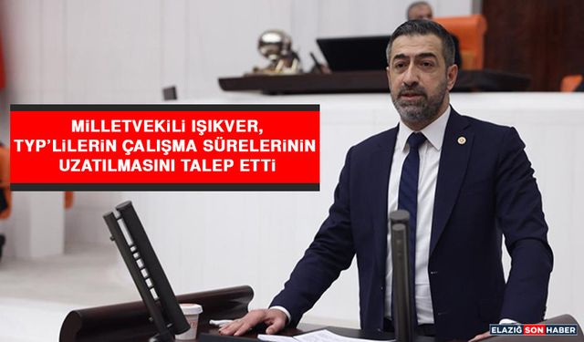 Milletvekili Işıkver, TYP’lilerin Çalışma Sürelerinin Uzatılmasını Talep Etti