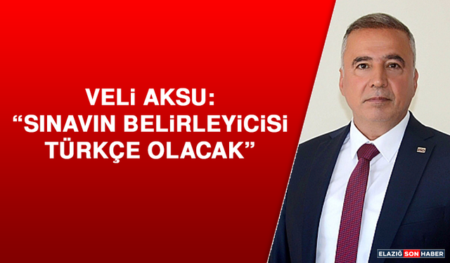 Başkan Aksu: “Sınavın Belirleyicisi Türkçe Olacak”