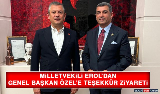 MİLLETVEKİLİ EROL’DAN, GENEL BAŞKAN ÖZEL'E TEŞEKKÜR ZİYARETİ