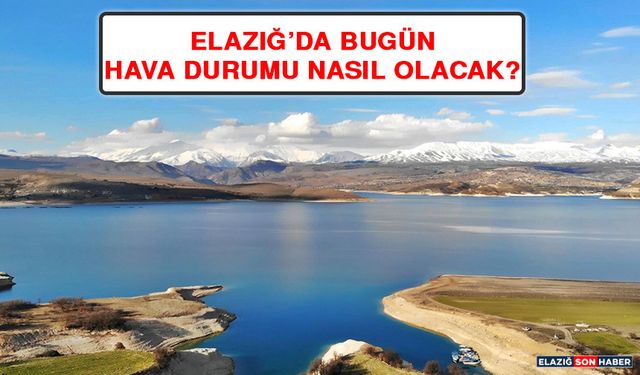 8 Ağustos’ta Elazığ’da Hava Durumu Nasıl Olacak?