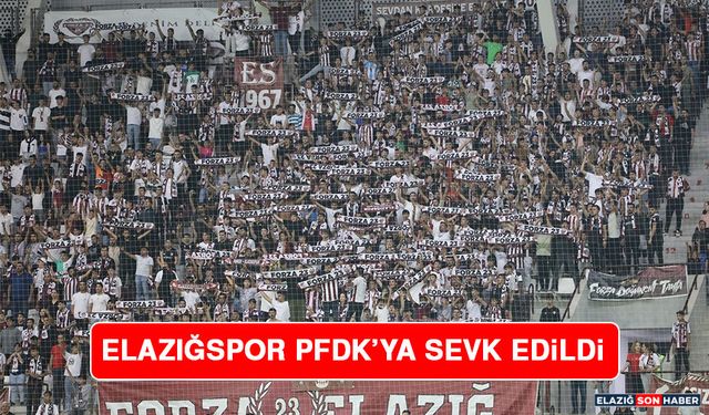 Elazığspor, PFDK’ya Sevk Edildi