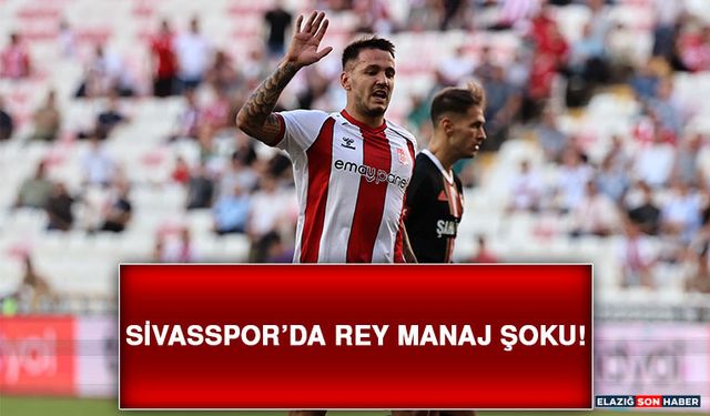 Sivasspor’da Rey Manaj Şoku!