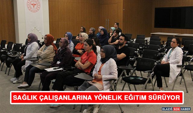 Elazığ’da Sağlık Çalışanlarına Yönelik Eğitimler Sürüyor