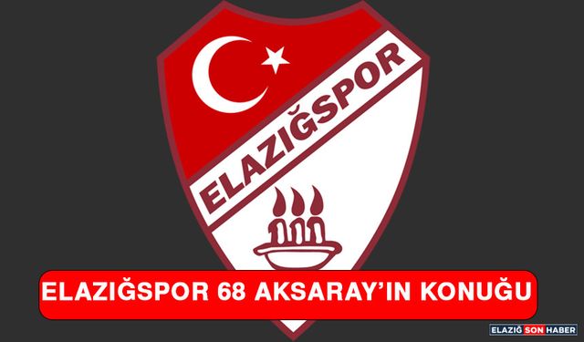 Elazığspor 68 Aksaray’ın Konuğu