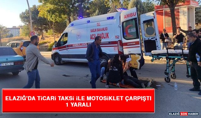 Elazığ'da ticari taksi ile motosiklet çarpıştı: 1 yaralı