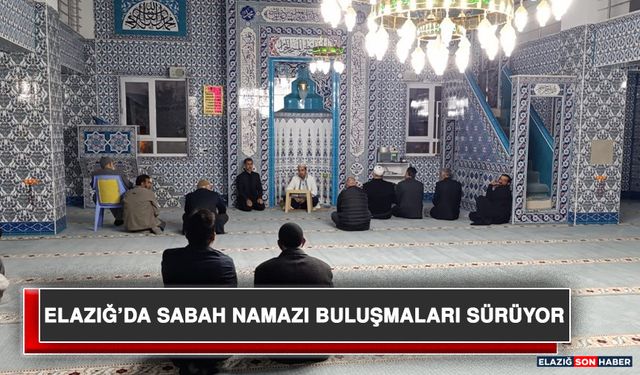 Elazığ’da Sabah Namazı Buluşmaları Sürüyor