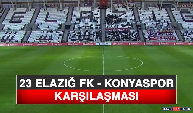 23 Elazığ FK - Konyaspor Karşılaşması