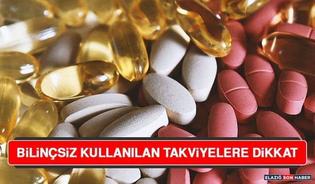 Bilinçsiz Kullanılan Takviyelere Dikkat