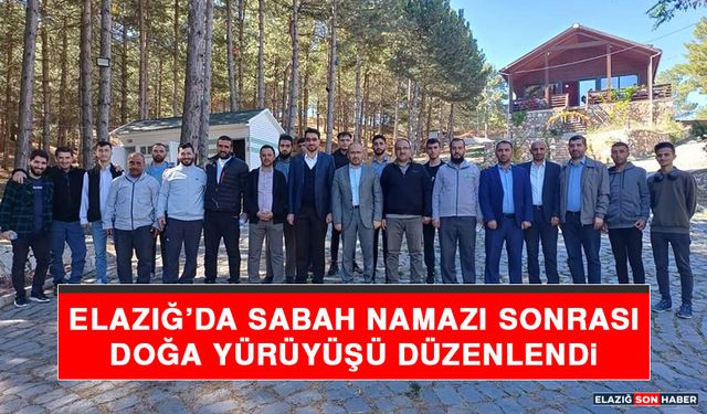 Elazığ'da Sabah Namazı Sonrası Doğa Yürüyüşü Düzenlendi