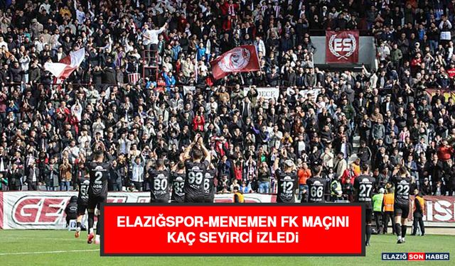 Elazığspor-Menemen FK Maçını Kaç Seyirci İzledi