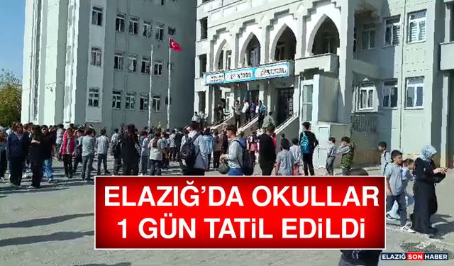 ELAZIĞ’DA OKULLAR 1 GÜN TATİL EDİLDİ