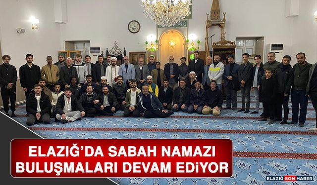 Elazığ’da Sabah Namazı Buluşmaları Devam Ediyor