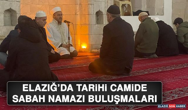 Elazığ’da Tarihi Camide Sabah Namazı Buluşmaları