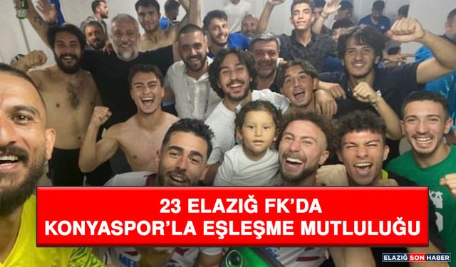 23 Elazığ FK’da Konyaspor’la Eşleşme Mutluluğu