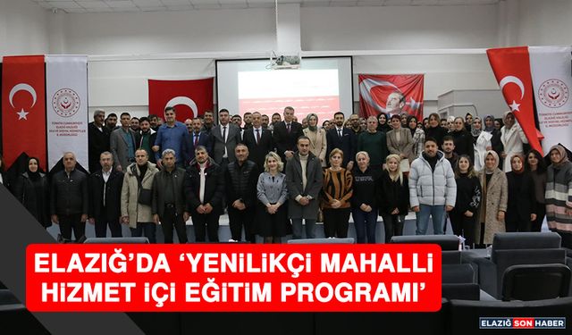 Elazığ’da ‘Yenilikçi Mahalli Hizmet İçi Eğitim Programı’