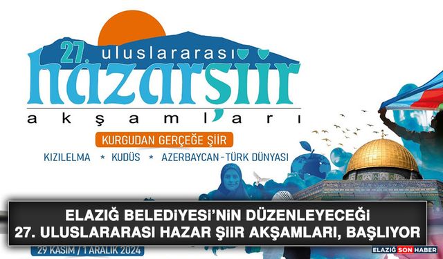 Elazığ Belediyesi’nin Düzenleyeceği 27. Uluslararası Hazar Şiir Akşamları, Başlıyor