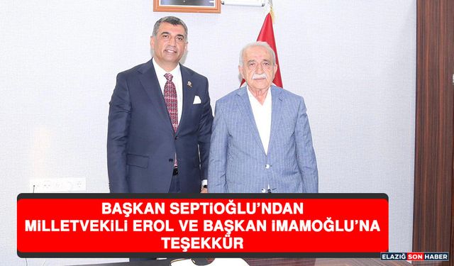 Başkan Septioğlu’ndan, Milletvekili Erol ve Başkan İmamoğlu’na Teşekkür