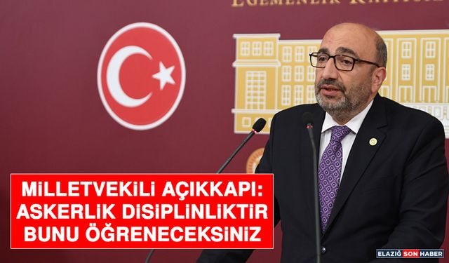 Milletvekili Açıkkapı: Askerlik Disiplinliktir, Bunu Öğreneceksiniz