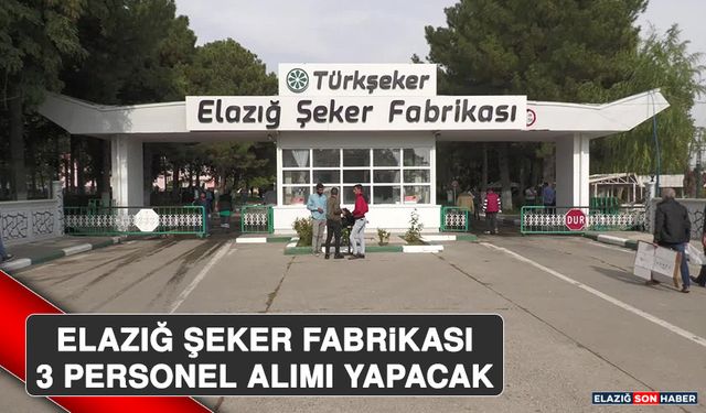 Elazığ Şeker Fabrikası 3 Personel Alımı Yapacak