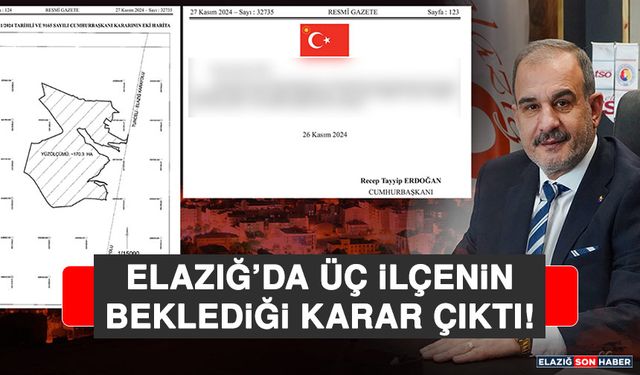 Elazığ’da Üç İlçenin Beklediği Karar Çıktı