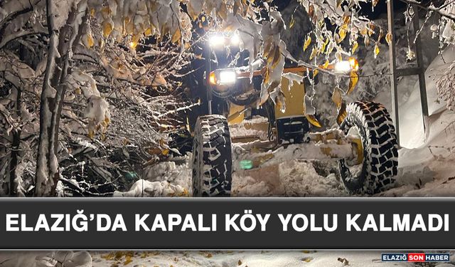 Elazığ’da Kapalı Köy Yolu Kalmadı