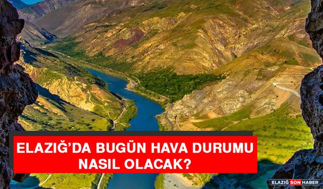 12 Mart’ta Elazığ’da Hava Durumu Nasıl Olacak?