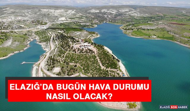 20 Kasım’da Elazığ’da Hava Durumu Nasıl Olacak?