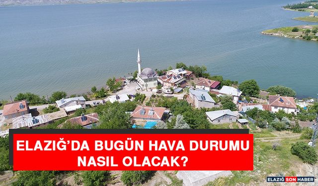 30 Ekim’de Elazığ’da Hava Durumu Nasıl Olacak?