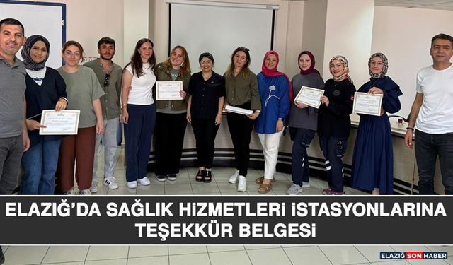 Elazığ’da Sağlık Hizmetleri İstasyonlarına Teşekkür Belgesi