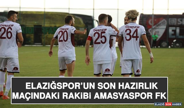 Elazığspor’un Son Hazırlık Maçındaki Rakibi Amasyaspor FK