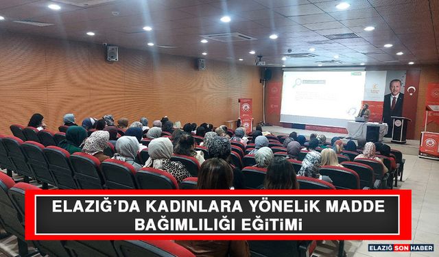 Elazığ’da Kadınlara Yönelik Madde Bağımlılığı Eğitimi