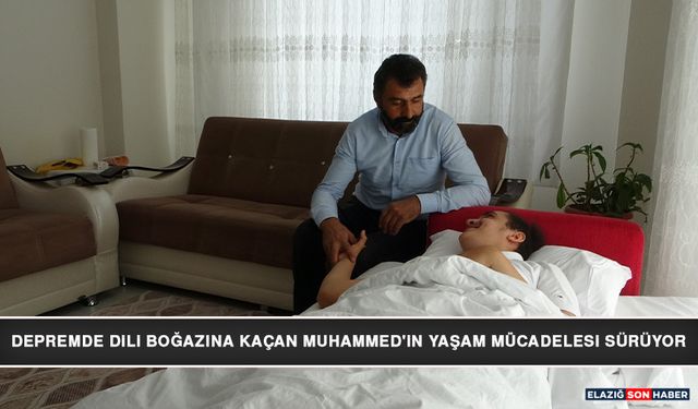 Depremde Dili Boğazına Kaçan Muhammed'in Yaşam Mücadelesi Sürüyor