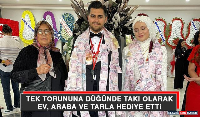 Tek Torununa Düğünde Takı Olarak Ev, Araba Ve Tarla Hediye Etti