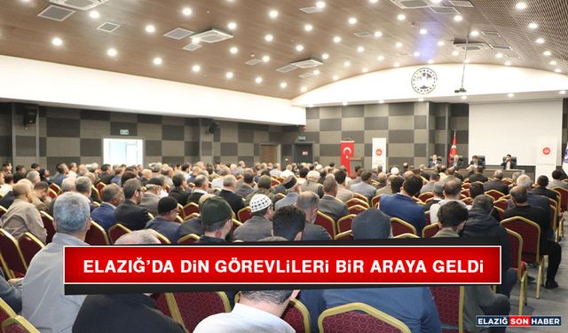 Elazığ’da Din Görevlileri Bir Araya Geldi