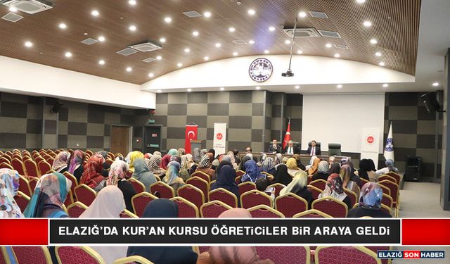 Elazığ’da Kur’an Kursu Öğreticileri Bir Araya Geldi